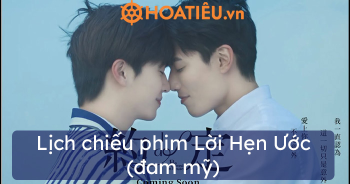 Lịch chiếu phim Lời Hẹn Ước (đam mỹ)