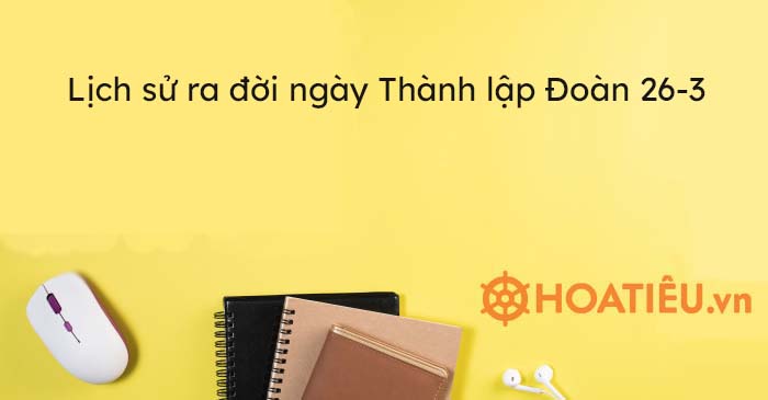 Lịch sử ra đời ngày Thành lập Đoàn 26-3