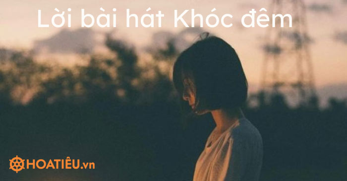 Lời bài hát Khóc đêm – Tăng Phúc ft Trương Thảo Nhi