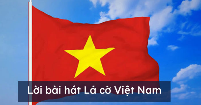 Lời bài hát Lá cờ Việt Nam - Thiquocgia.vn