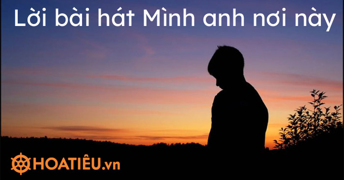 Lời bài hát Mình anh nơi này – NIT ft Sing