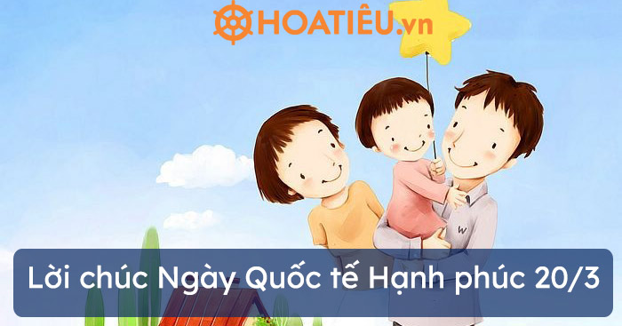 Lời chúc Ngày Quốc tế Hạnh phúc 20/3 hay nhất