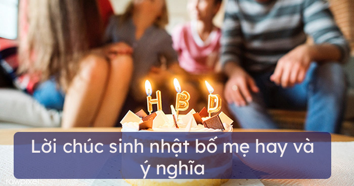 Lời chúc sinh nhật bố mẹ hay và ý nghĩa