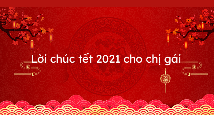 Lời chúc tết chị gái 2021 Tân Sửu hay nhất