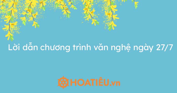 Lời dẫn chương trình văn nghệ ngày 27/7
