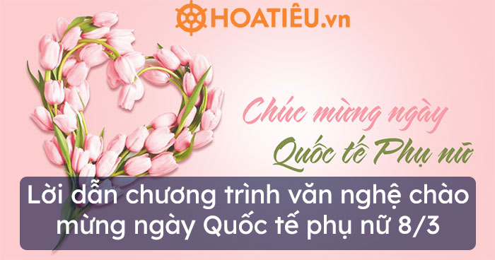 Lời dẫn chương trình văn nghệ chào mừng 8/3