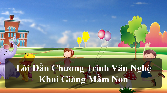 Lời dẫn chương trình văn nghệ khai giảng mầm non