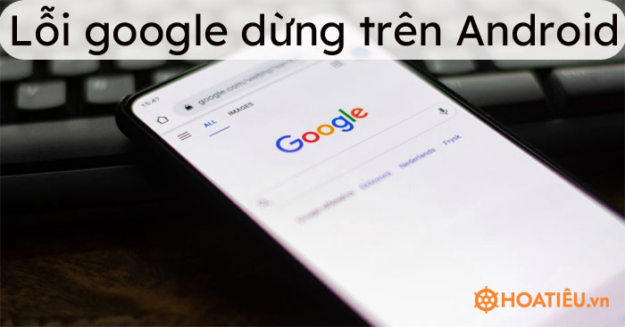 Lỗi google dừng trên Android