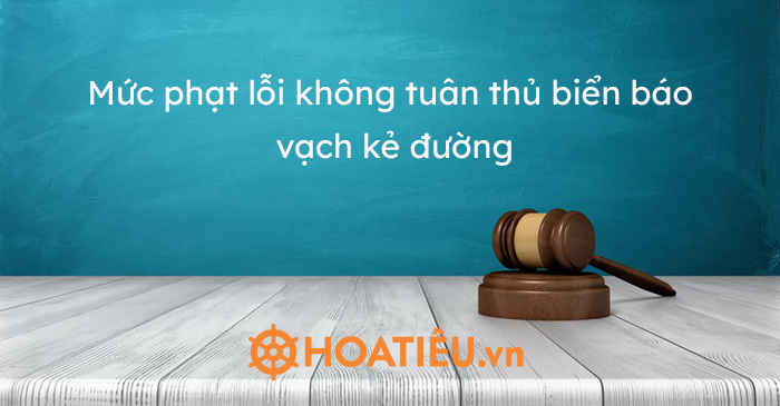 Mức phạt lỗi không tuân thủ biển báo, vạch kẻ đường