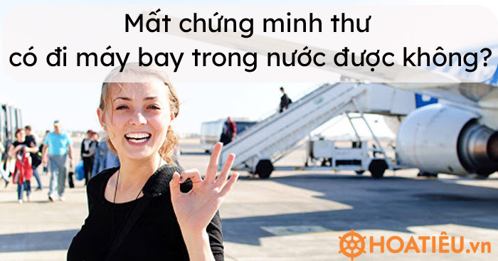 Mất chứng minh thư có đi máy bay trong nước được không?
