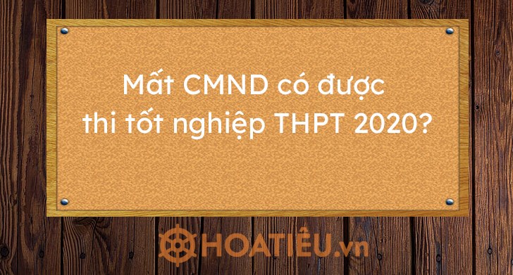 Mất CMND có được thi tốt nghiệp THPT 2020?