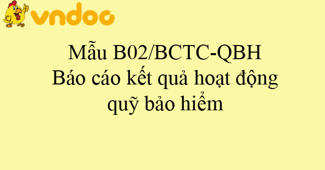Mẫu B02/BCTC-QBH: Báo cáo kết quả hoạt động quỹ bảo hiểm