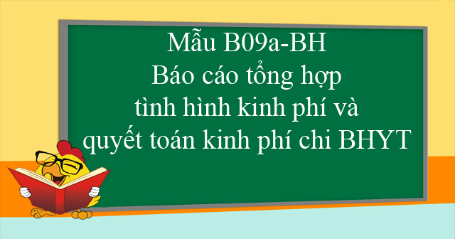 Mẫu B09a-BH: Báo cáo tổng hợp tình hình kinh phí và quyết toán kinh phí chi BHYT