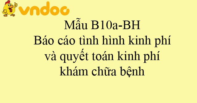 Mẫu B10a-BH: Báo cáo tình hình kinh phí và quyết toán kinh phí khám chữa bệnh