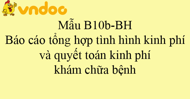 Mẫu B10b-BH: Báo cáo tổng hợp tình hình kinh phí và quyết toán kinh phí khám chữa bệnh