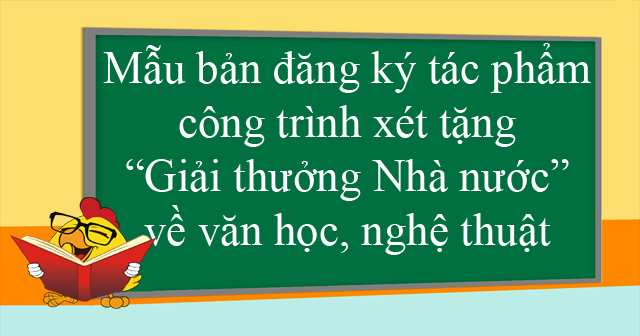 Mẫu bản đăng ký tác phẩm, công trình xét tặng “Giải thưởng Nhà nước” về văn học, nghệ thuật