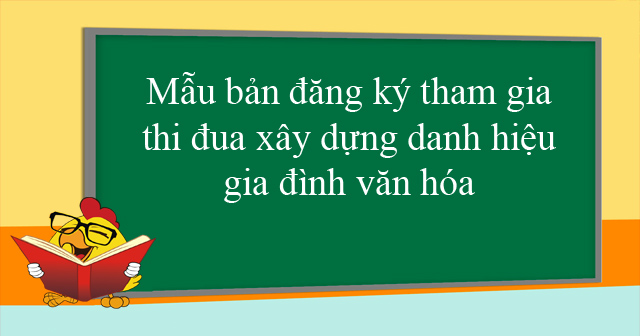 Mẫu bản đăng ký tham gia thi đua xây dựng danh hiệu gia đình văn hóa