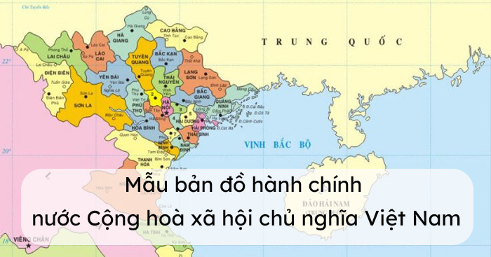 Mẫu bản đồ hành chính nước Cộng hoà xã hội chủ nghĩa Việt Nam