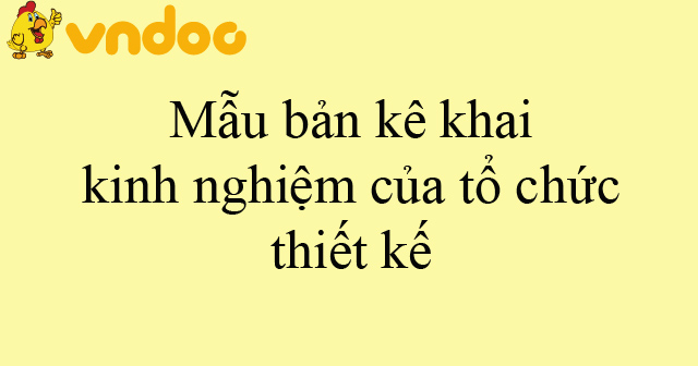 Mẫu bản kê khai kinh nghiệm của tổ chức thiết kế