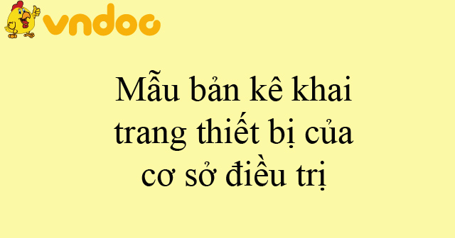 Mẫu bản kê khai trang thiết bị của cơ sở điều trị