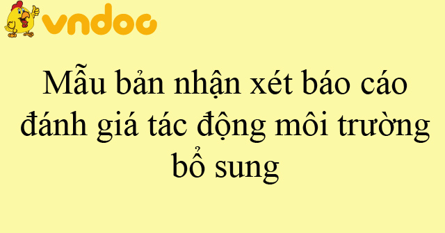Mẫu bản nhận xét báo cáo đánh giá tác động môi trường bổ sung