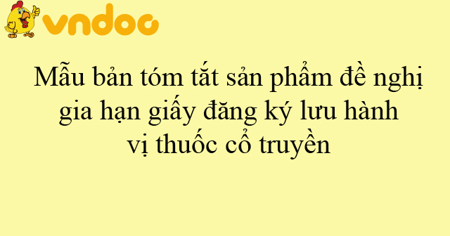 Mẫu bản tóm tắt sản phẩm đề nghị gia hạn giấy đăng ký lưu hành vị thuốc ...