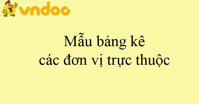 Mẫu bảng kê các đơn vị trực thuộc