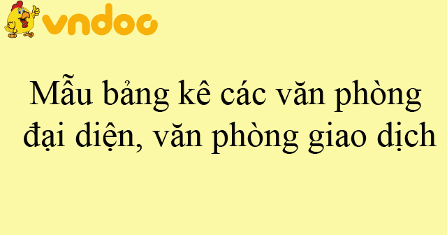 Mẫu bảng kê các văn phòng đại diện, văn phòng giao dịch