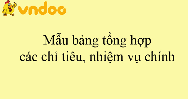 Mẫu bảng tổng hợp các chỉ tiêu, nhiệm vụ chính
