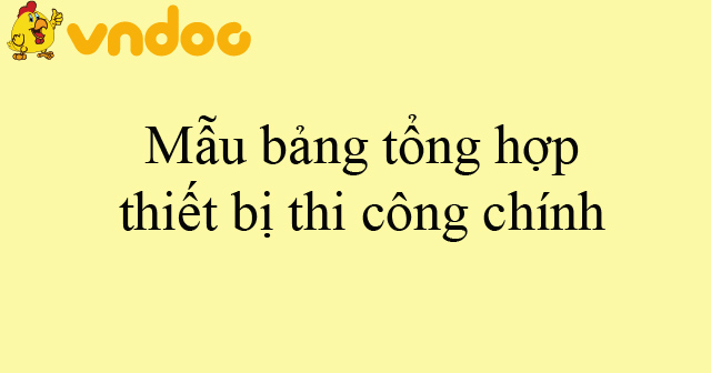 Mẫu bảng tổng hợp thiết bị thi công chính