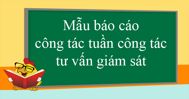 Mẫu báo cáo công tác tuần công tác tư vấn giám sát