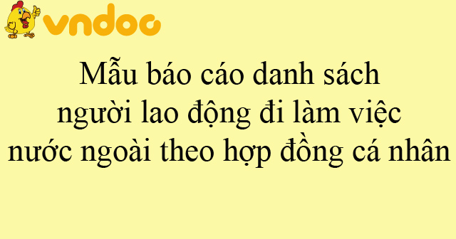 Mẫu báo cáo danh sách người lao động đi làm việc nước ngoài theo hợp đồng cá nhân
