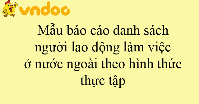 Mẫu báo cáo danh sách người lao động làm việc ở nước ngoài theo hình thức thực tập