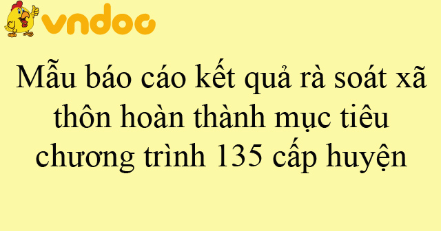 Mẫu báo cáo kết quả rà soát xã, thôn hoàn thành mục tiêu chương trình 135 cấp huyện