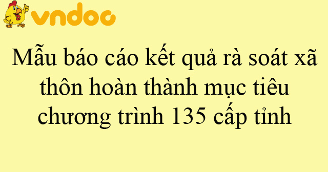 Mẫu báo cáo kết quả rà soát xã, thôn hoàn thành mục tiêu chương trình 135 cấp tỉnh