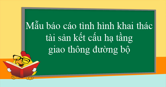 Mẫu báo cáo tình hình khai thác tài sản kết cấu hạ tầng giao thông đường bộ
