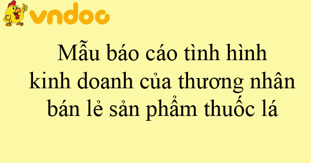 Mẫu báo cáo tình hình kinh doanh của thương nhân bán lẻ sản phẩm thuốc lá