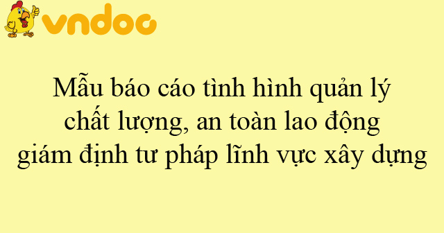 Mẫu báo cáo tình hình quản lý chất lượng, an toàn lao động, giám định tư pháp lĩnh vực xây dựng