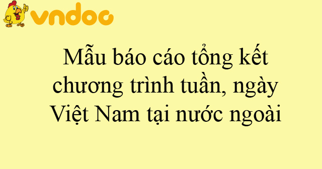 Mẫu báo cáo tổng kết chương trình tuần, ngày Việt Nam tại nước ngoài