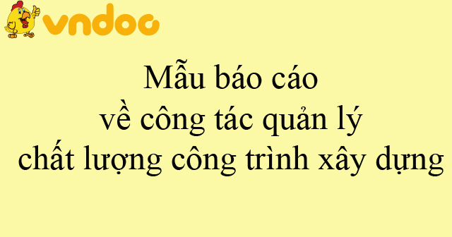 Mẫu báo cáo về công tác quản lý chất lượng công trình xây dựng