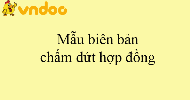 Mẫu biên bản chấm dứt hợp đồng