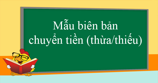 Mẫu biên bản chuyển tiền (thừa/thiếu)