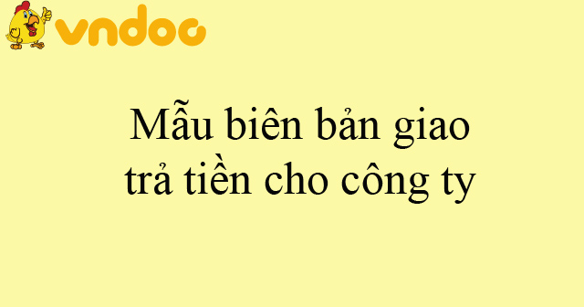 Mẫu biên bản giao trả tiền cho công ty