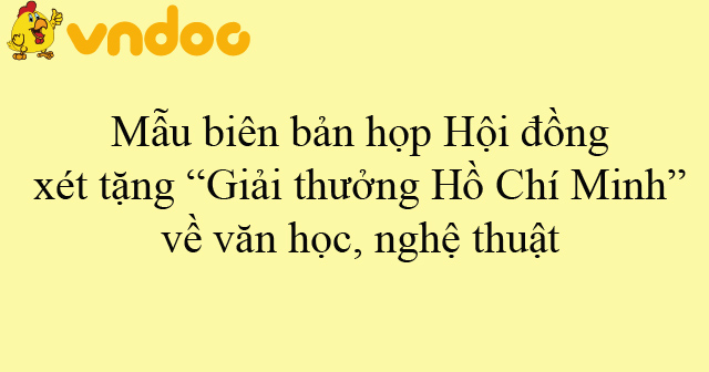 Mẫu biên bản họp Hội đồng xét tặng “Giải thưởng Hồ Chí Minh” về văn học, nghệ thuật