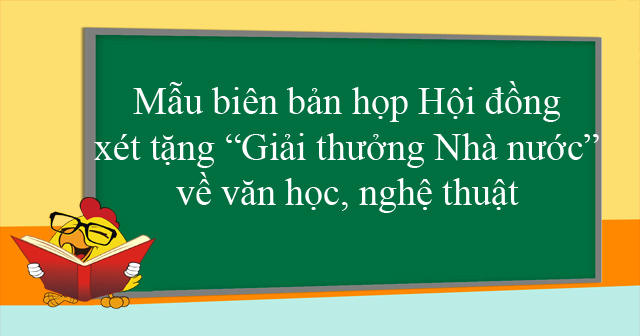 Mẫu biên bản họp Hội đồng xét tặng “Giải thưởng Nhà nước” về văn học, nghệ thuật
