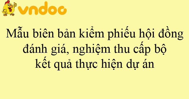 Mẫu biên bản kiểm phiếu hội đồng đánh giá, nghiệm thu cấp bộ kết quả thực hiện dự án