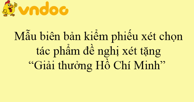 Mẫu biên bản kiểm phiếu xét chọn tác phẩm đề nghị xét tặng “Giải thưởng Hồ Chí Minh”