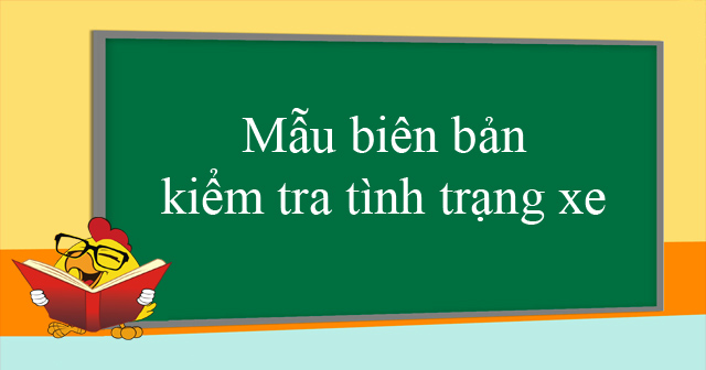 Mẫu biên bản kiểm tra tình trạng xe