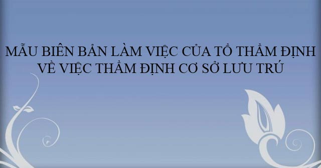 Mẫu biên bản làm việc của tổ thẩm định