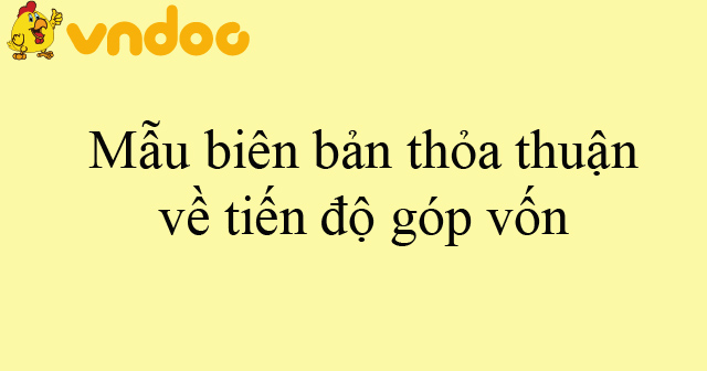 Mẫu biên bản thỏa thuận về tiến độ góp vốn